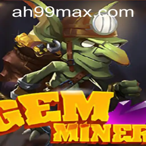 Exploring GemMiner: The Thrilling Jewel of the Gaming World with AH99